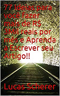 77 Ideias para você fazer mais de R$ 3Mil reais por mês e Aprenda a Escrever seu Artigo!!