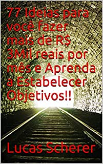 Livro 77 Ideias para você fazer mais de R$ 3Mil reais por mês e Aprenda a Estabelecer Objetivos!!