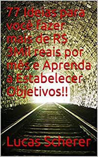 77 Ideias para você fazer mais de R$ 3Mil reais por mês e Aprenda a Estabelecer Objetivos!!