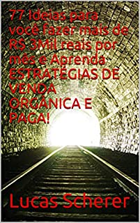 Livro 77 Ideias para você fazer mais de R$ 3Mil reais por mês e Aprenda ESTRATÉGIAS DE VENDA ORGÂNICA E PAGA!