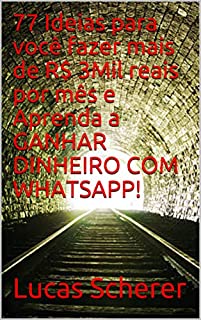 Livro 77 Ideias para você fazer mais de R$ 3Mil reais por mês e Aprenda a GANHAR DINHEIRO COM WHATSAPP!