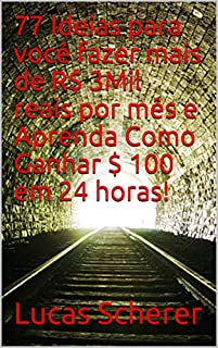 Livro 77 Ideias para você fazer mais de R$ 3Mil reais por mês e Aprenda Como Ganhar $ 100 em 24 horas!