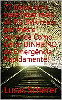 Livro 77 Ideias para você fazer mais de R$ 3Mil reais por mês e Aprenda Como Gerar DINHEIRO de Emergência Rapidamente!