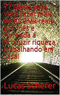 Livro 77 Ideias para você fazer mais de R$ 3Mil reais por mês e Aprenda a Produzir riqueza trabalhando em casa!