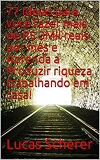 77 Ideias para você fazer mais de R$ 3Mil reais por mês e Aprenda a Produzir riqueza trabalhando em casa!