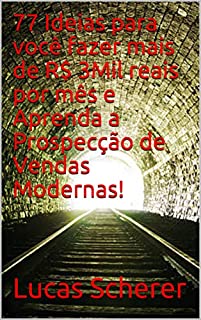 Livro 77 Ideias para você fazer mais de R$ 3Mil reais por mês e Aprenda a Prospecção de Vendas Modernas!