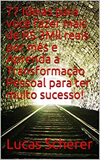 Livro 77 Ideias para você fazer mais de R$ 3Mil reais por mês e Aprenda a Transformação Pessoal para ter muito sucesso!