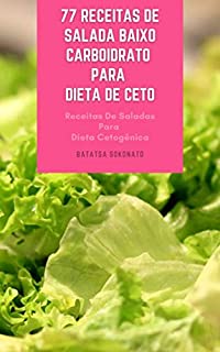 Livro 77 Receitas De Salada Baixo Carboidrato Para Dieta De Ceto : Receitas De Saladas Para Dieta Cetogênica - Saladas De Peixe E Frutos Do Mar - Saladas Para Vegetariano