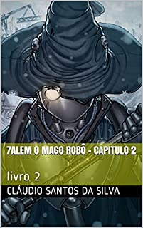 Livro 7alem o mago robô - capitulo 2: livro 2