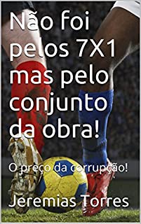 Livro Não foi pelos 7X1 mas pelo conjunto da obra!: O preço da corrupção!