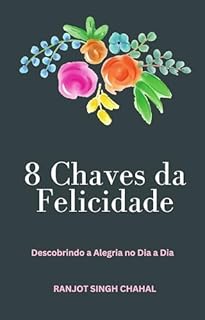 Livro 8 Chaves da Felicidade: Descobrindo a Alegria no Dia a Dia