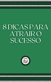 Livro 8 DICAS PARA ATRAIR O SUCESSO