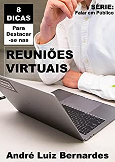Livro 8 DICAS Para Destacar-se nas REUNIÕES VIRTUAIS (FALAR EM PÚBLICO)