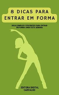 8 Dicas Para Entrar Em Forma: Dicas simples e eficientes para ENtrar Em Forma Ainda Esta Semana