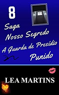 Livro 8 – A Guarda de Presídio – Punido - SAGA Nosso Segredo
