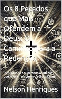 Livro Os 8 Pecados que Mais Ofendem a Deus: O Caminho para a Redenção: Identificando e Superando as Ofensas que Afastam o Homem da Graça Divina"
