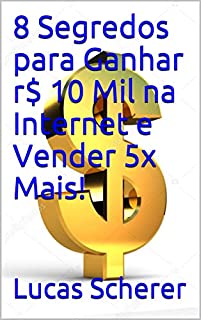 Livro 8 Segredos para Ganhar r$ 10 Mil na Internet e Vender 5x Mais!