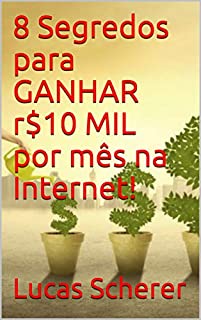 8 Segredos para GANHAR r$10 MIL por mês na Internet!