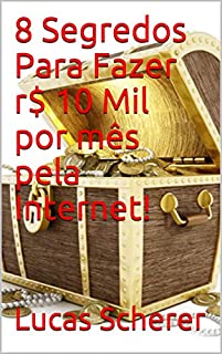 Livro 8 Segredos Para Fazer r$ 10 Mil por mês pela Internet!