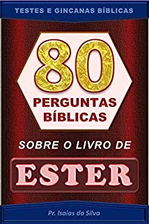 Livro 80 Perguntas Bíblicas sobre o Livro de Ester: Testes de Conhecimento Bíblico (Perguntas Bíblicas e Gincanas Bíblicas)