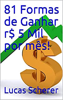 Livro 81 Formas de Ganhar r$ 5 Mil por mês!