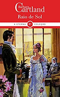 Livro 81. Raio De Sol (A Eterna Coleção de Barbara Cartland)