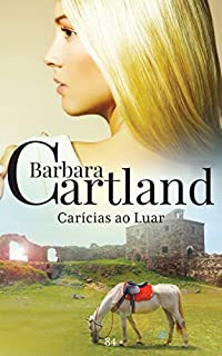 Livro 84. Carícias ao Luar (A Eterna Coleção de Barbara Cartland)