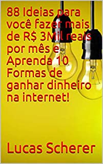 88 Ideias para você fazer mais de R$ 3Mil reais por mês e Aprenda 10 Formas de ganhar dinheiro na internet!