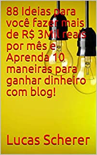 88 Ideias para você fazer mais de R$ 3Mil reais por mês e Aprenda 10 maneiras para ganhar dinheiro com blog!