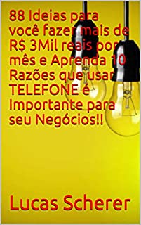 Livro 88 Ideias para você fazer mais de R$ 3Mil reais por mês e Aprenda 10 Razões que usar TELEFONE é Importante para seu Negócios!!