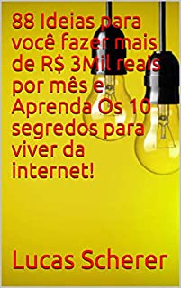 Livro 88 Ideias para você fazer mais de R$ 3Mil reais por mês e Aprenda Os 10 segredos para viver da internet!