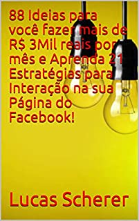 88 Ideias para você fazer mais de R$ 3Mil reais por mês e Aprenda 21 Estratégias para Interação na sua Página do Facebook!