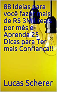 88 Ideias para você fazer mais de R$ 3Mil reais por mês e Aprenda 25 Dicas para Ter mais Confiança!!