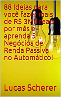 88 Ideias para você fazer mais de R$ 3Mil reais por mês e aprenda 5 Negócios de Renda Passiva no Automático!