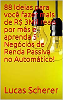 Livro 88 Ideias para você fazer mais de R$ 3Mil reais por mês e aprenda 5 Negócios de Renda Passiva no Automático!