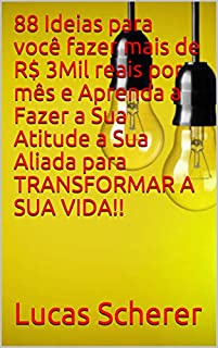 Livro 88 Ideias para você fazer mais de R$ 3Mil reais por mês e Aprenda a Fazer a Sua Atitude a Sua Aliada para TRANSFORMAR A SUA VIDA!!