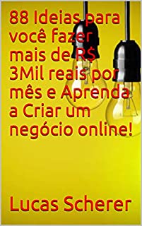 Livro 88 Ideias para você fazer mais de R$ 3Mil reais por mês e Aprenda a Criar um negócio online!