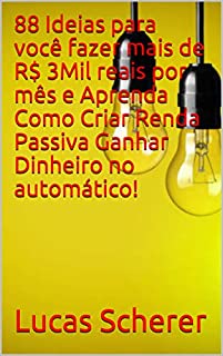 Livro 88 Ideias para você fazer mais de R$ 3Mil reais por mês e Aprenda Como Criar Renda Passiva Ganhar Dinheiro no automático!