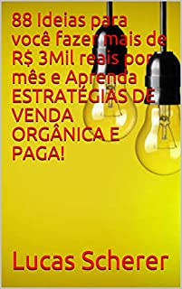 Livro 88 Ideias para você fazer mais de R$ 3Mil reais por mês e Aprenda ESTRATÉGIAS DE VENDA ORGÂNICA E PAGA!