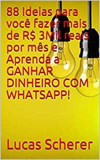 Livro 88 Ideias para você fazer mais de R$ 3Mil reais por mês e Aprenda a GANHAR DINHEIRO COM WHATSAPP!