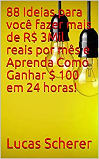 Livro 88 Ideias para você fazer mais de R$ 3Mil reais por mês e Aprenda Como Ganhar $ 100 em 24 horas!