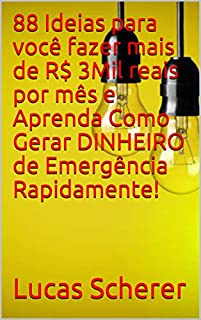 Livro 88 Ideias para você fazer mais de R$ 3Mil reais por mês e Aprenda Como Gerar DINHEIRO de Emergência Rapidamente!