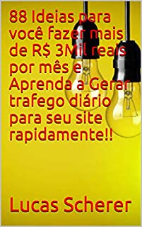 88 Ideias para você fazer mais de R$ 3Mil reais por mês e Aprenda a Gerar trafego diário para seu site rapidamente!!