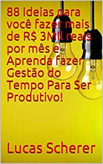 Livro 88 Ideias para você fazer mais de R$ 3Mil reais por mês e Aprenda fazer Gestão do Tempo Para Ser Produtivo!