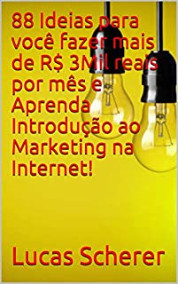 88 Ideias para você fazer mais de R$ 3Mil reais por mês e Aprenda Introdução ao Marketing na Internet!