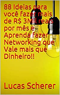 88 Ideias para você fazer mais de R$ 3Mil reais por mês e Aprenda fazer Networking que Vale mais que Dinheiro!!