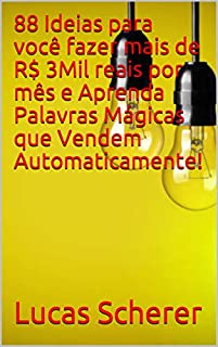 88 Ideias para você fazer mais de R$ 3Mil reais por mês e Aprenda Palavras Mágicas que Vendem Automaticamente!