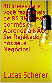 Livro 88 Ideias para você fazer mais de R$ 3Mil reais por mês e Aprenda a NÃO Ser Rejeitado nos seus Negócios!