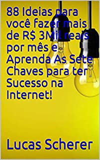 Livro 88 Ideias para você fazer mais de R$ 3Mil reais por mês e Aprenda As Sete Chaves para ter Sucesso na Internet!