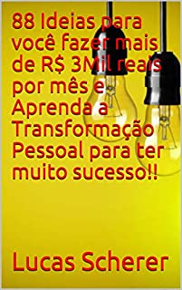 Livro 88 Ideias para você fazer mais de R$ 3Mil reais por mês e Aprenda a Transformação Pessoal para ter muito sucesso!!